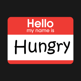 Hello my name is Hungry! T-Shirt