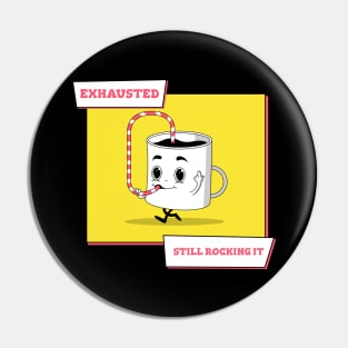 Exhausted.. Still Rocking It Coffee Humour Pin