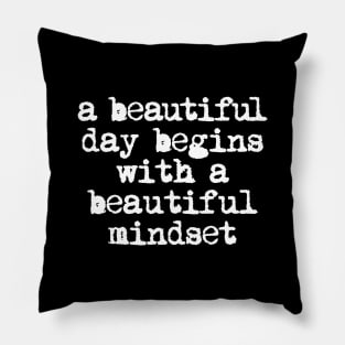 A Beautiful Day Begins with a Beautiful Mindset by The Motivated Type Pillow