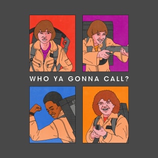 Who ya gonna call? T-Shirt