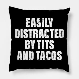 Easily distracted by tits and tacos offensive adult humor Pillow