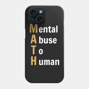 MATH - Mental Abuse To Human - Funny Math (Dark B/G) Phone Case