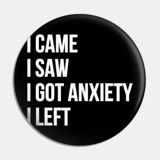 I Came, I Saw, I Got Anxiety, I Left Pin