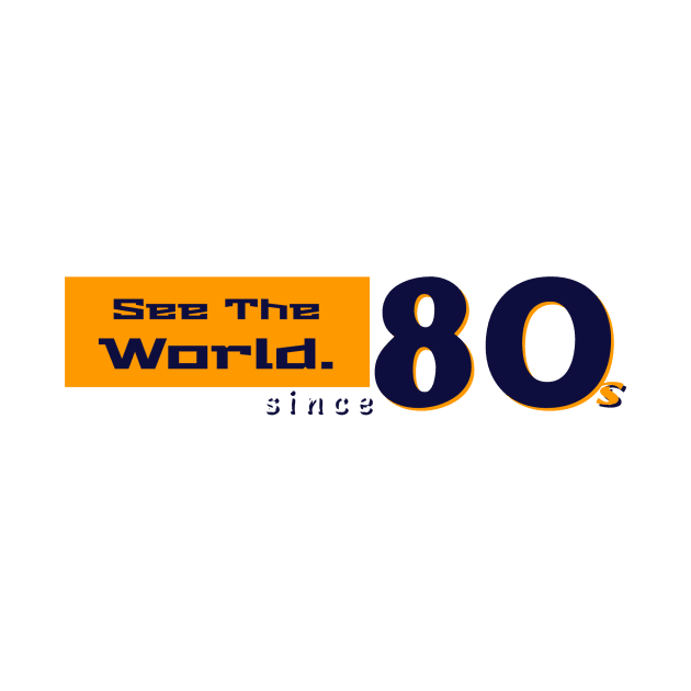 See the world since 80s by WhyStore