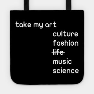 take my art culture fashion life music science gift Tote