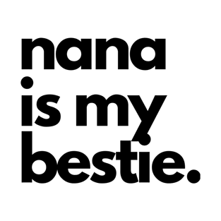 Nana is my bestie T-Shirt