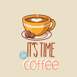 IT'S TIME FOR COFFEE T-Shirt