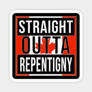 Straight Outta Repentigny Design - Gift for Quebec With Repentigny Roots Magnet