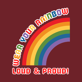 Wear your Rainbow Loud and Proud T-Shirt