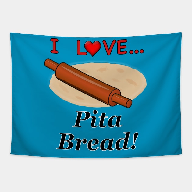 I Love Pita Bread Tapestry by NiftyGaloot