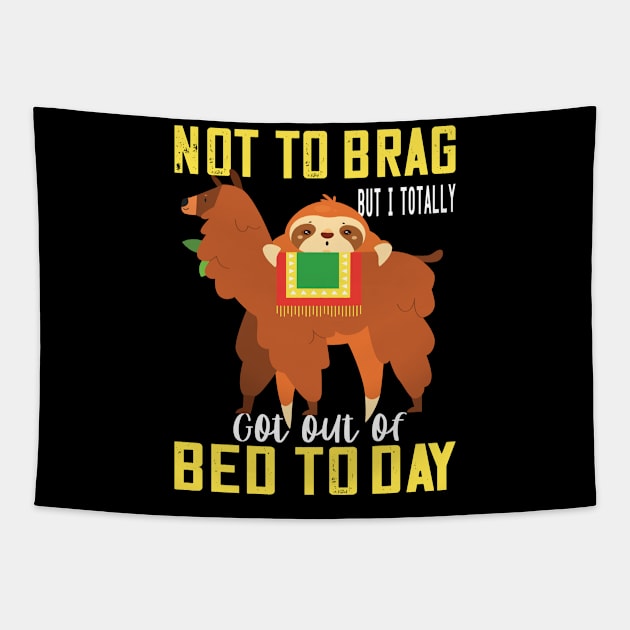 Not to brag but i totally got out of bed today sloth llama lovers funny gift Tapestry by DODG99