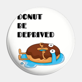 Deprived Donut Design Pin