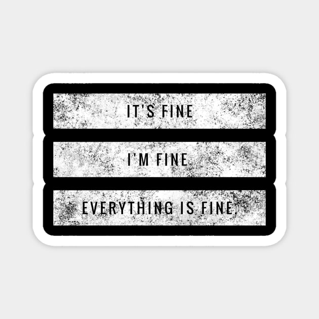 It's fine, I'm fine, Everything is fine white distressed text box design Magnet by BlueLightDesign