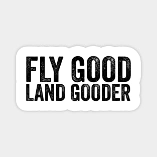 Fly Good Land Gooder Funny Pilot T-shirt, Aviation Shirt, Women Men Ladies Kids Baby Magnet