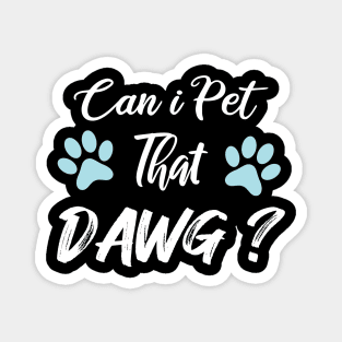 Can I Pet Dat Dawg Magnet