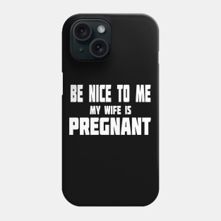 New Dad Shirt, Be Nice to me My Wife is Pregnant Mens T Shirt Pregnancy Announcement, New Father Shirts, Easter dad shirt, New Daddy shirts Phone Case