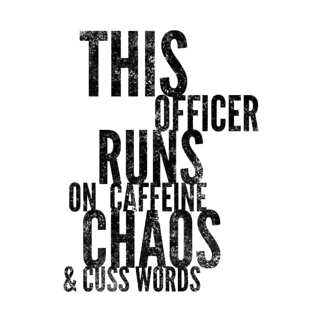 This Officer runs on caffeine chaos & cuss words black text design by BlueLightDesign
