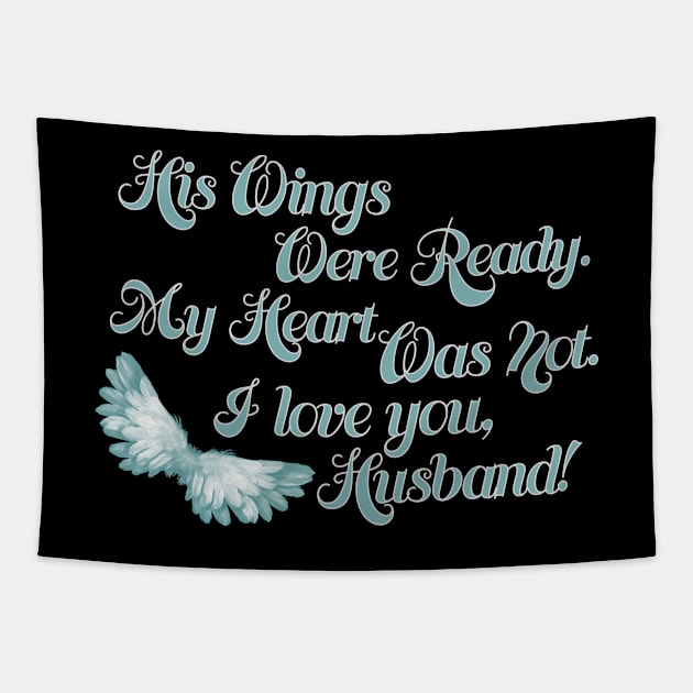 His Wings Were Ready My Heart Was Not I Love You Husband graphic Tapestry by nikkidawn74