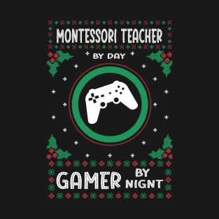 Montessori Teacher By Day Gamer By Night - Ugly Christmas Gift Idea T-Shirt