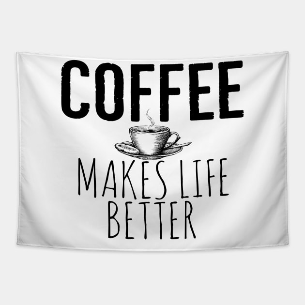 Coffee Makes Life Better Funny Tapestry by Happy - Design