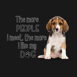 The More People I Meet, The More I Like My Dog T-Shirt