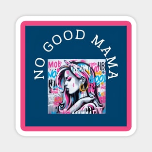 No good Mama by Charlotte VanRoss (cvanross ) Magnet