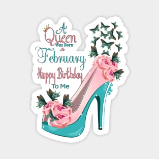 A  Queen Was Born In February Happy Birthday To Me Magnet