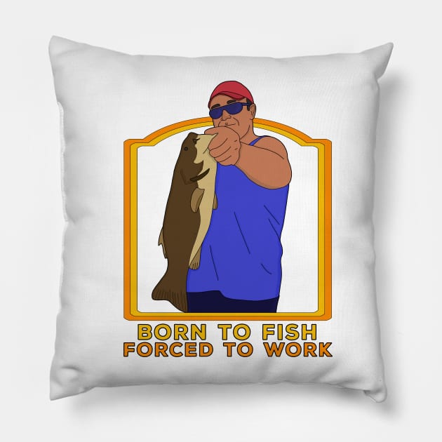 Born to Fish Forced To Work Pillow by DiegoCarvalho