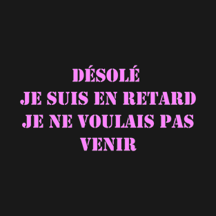 Désolé je suis en retard je ne voulais pas venir T-Shirt