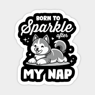 Born to sparkle after my nap funny dog Magnet