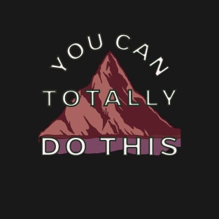 You Can Totally Do This Inspirational Quote | Motivational Design for T-Shirts and More! T-Shirt