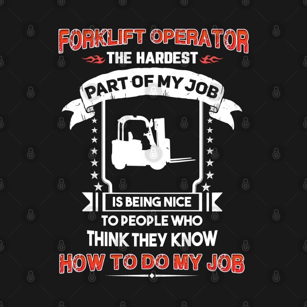Forklift Operator The Hardest Part Of My Job by White Martian