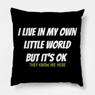 I Live In my Own Little World But It's Ok They Know Me Here Pillow