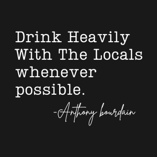 Drink Heavily With The Locals T-Shirt