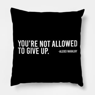 You're Not Allowed To Give Up Alexei Navalny 2 Pillow