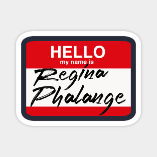 Hello my name is...Regina Phalange Magnet