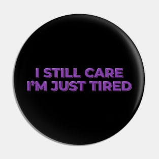 I Still Care, I'm Just Tired Pin