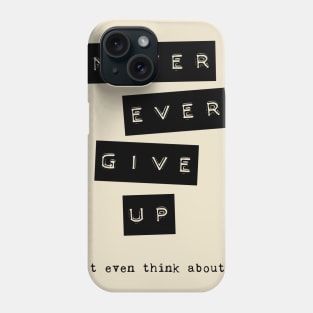 never give up Phone Case