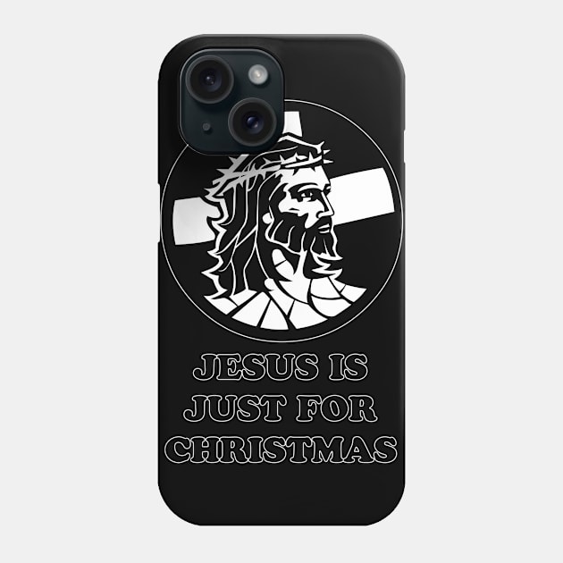 Jesus Is Just For Christmas Phone Case by artpirate