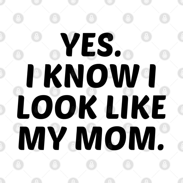 yes. i know i look like my mom. by mdr design