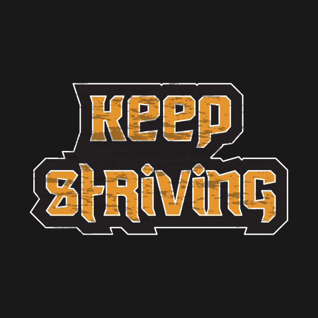 Keep Striving Motivation by T-Shirt Attires