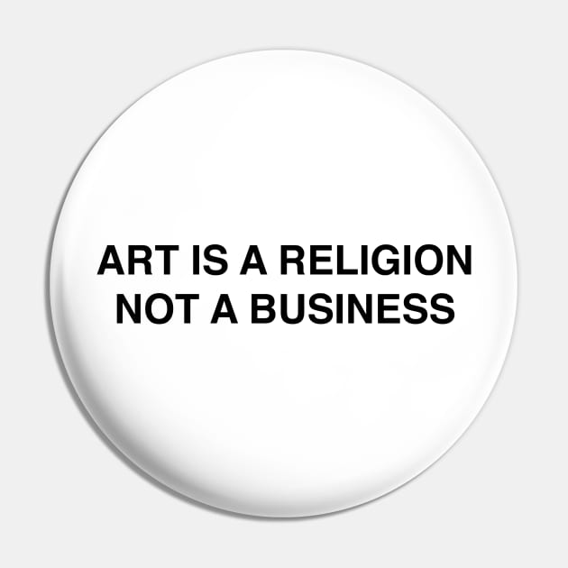 ART IS A RELIGION NOT A BUSINESS Pin by TheCosmicTradingPost