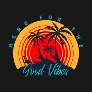 Here For The Good Vibes T-Shirt