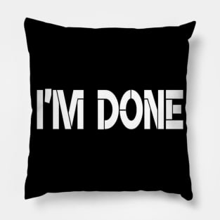 I'm Done Typographic Text Slogan Apparel Mugs Wall Art For Man's & Woman's Pillow