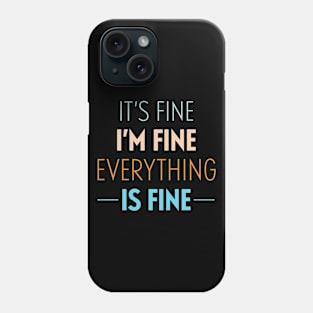 It's Fine I'm Fine Everything Is Fine Phone Case