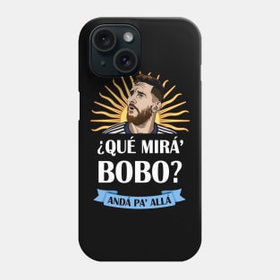 Que Miras Bobo Anda Pa Alla - meme, funny, shirt, football, soccer, messi, humor, gift idea, Phone Case