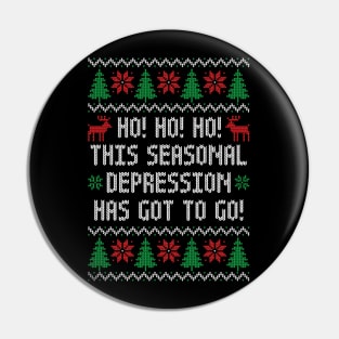 Ho Ho Ho This Seasonal Depression Has Got To Go - Funny Ugly Christmas Sweater Pin