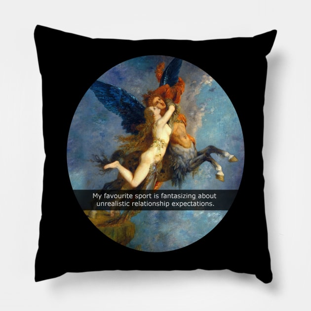 my favourite sport is fantasizing about my unrealistic relationship expectations Pillow by FandomizedRose