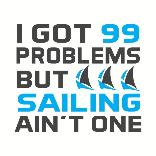 I Got 99 Problems But Sailing Ain't One by Love2Dance