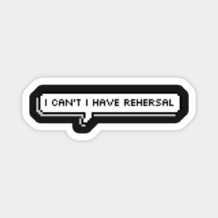 I Can't I Have Rehearsal Magnet